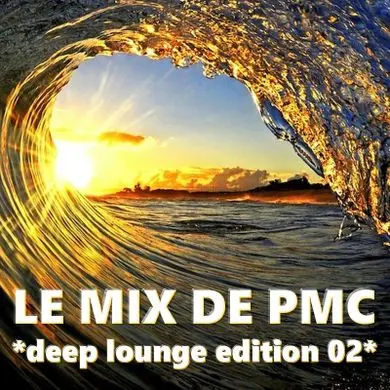 LE MIX DE PMC *DEEP LOUNGE EDITION 02*